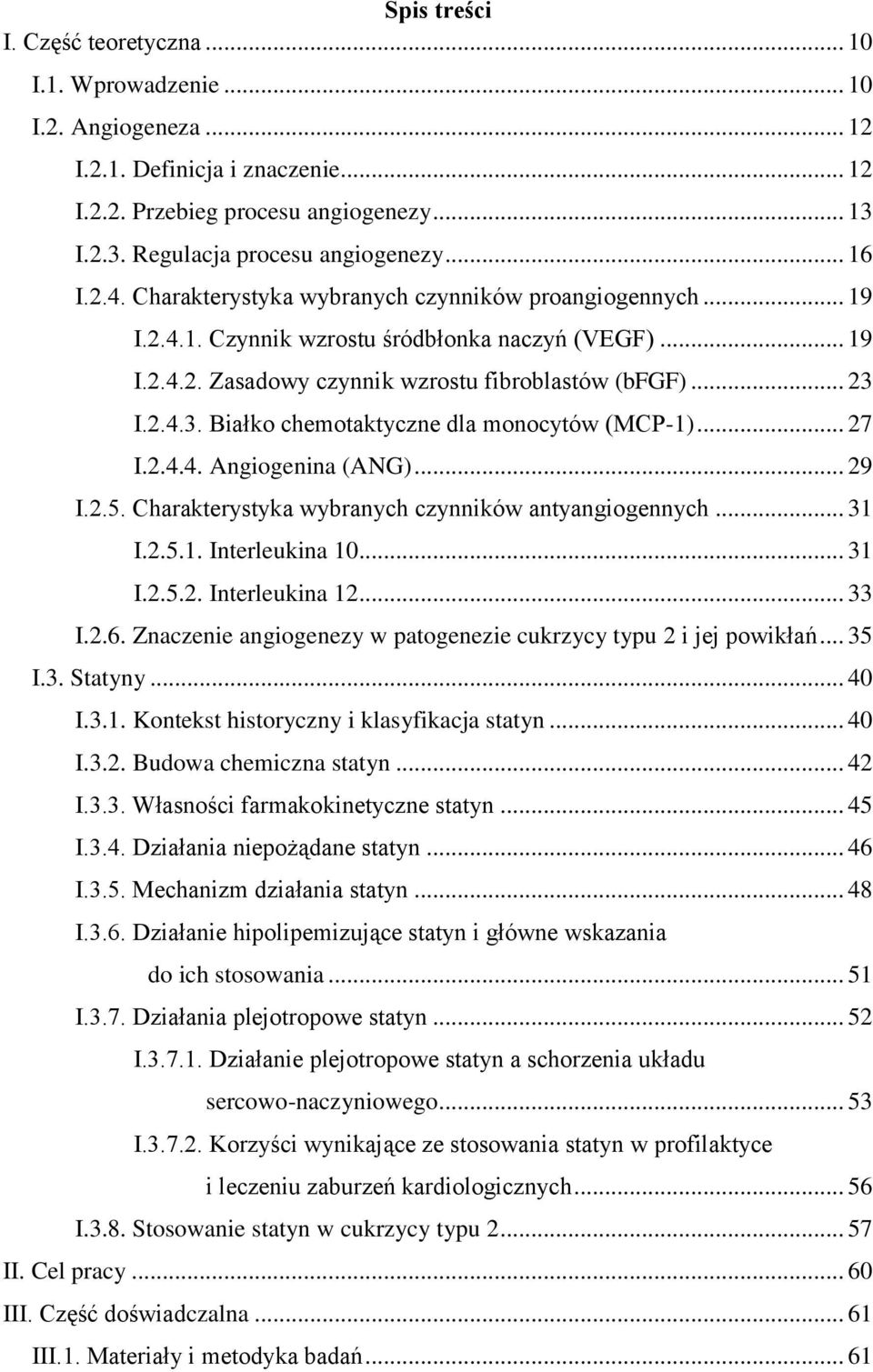 I.2.4.3. Białko chemotaktyczne dla monocytów (MCP-1)... 27 I.2.4.4. Angiogenina (ANG)... 29 I.2.5. Charakterystyka wybranych czynników antyangiogennych... 31 I.2.5.1. Interleukina 10... 31 I.2.5.2. Interleukina 12.