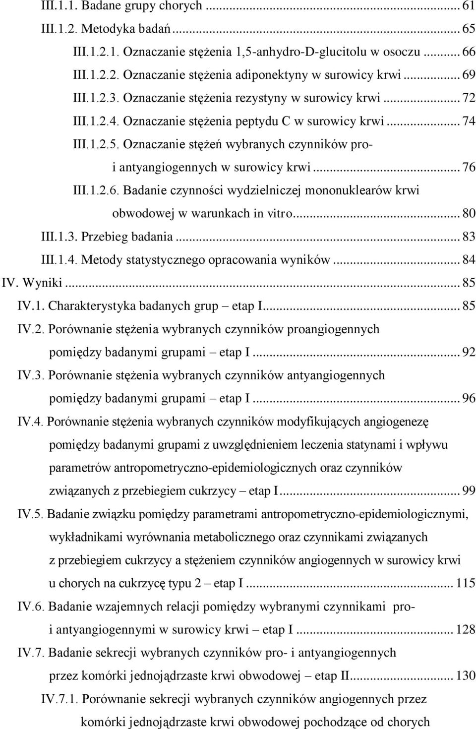 Oznaczanie stężeń wybranych czynników proi antyangiogennych w surowicy krwi... 76 III.1.2.6. Badanie czynności wydzielniczej mononuklearów krwi obwodowej w warunkach in vitro... 80 III.1.3.