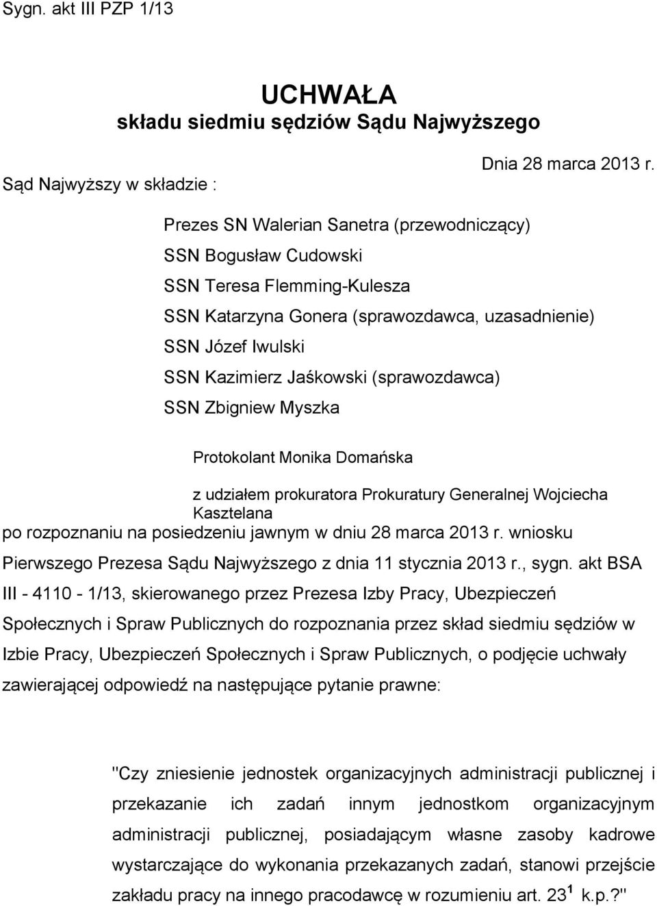 (sprawozdawca) SSN Zbigniew Myszka Protokolant Monika Domańska z udziałem prokuratora Prokuratury Generalnej Wojciecha Kasztelana po rozpoznaniu na posiedzeniu jawnym w dniu 28 marca 2013 r.