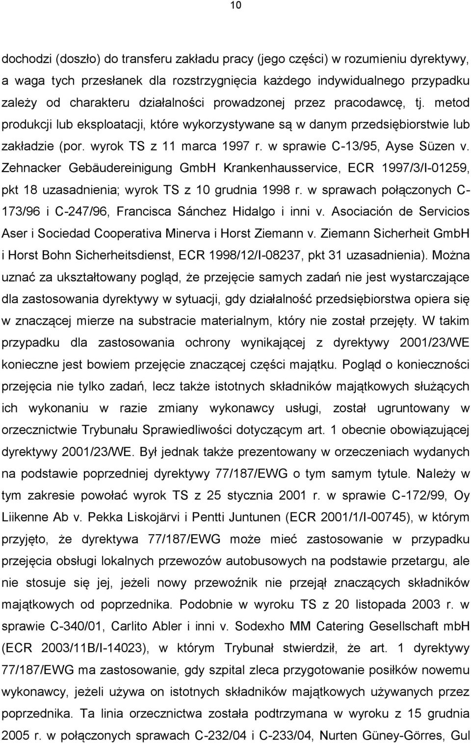 Zehnacker Gebäudereinigung GmbH Krankenhausservice, ECR 1997/3/I-01259, pkt 18 uzasadnienia; wyrok TS z 10 grudnia 1998 r.