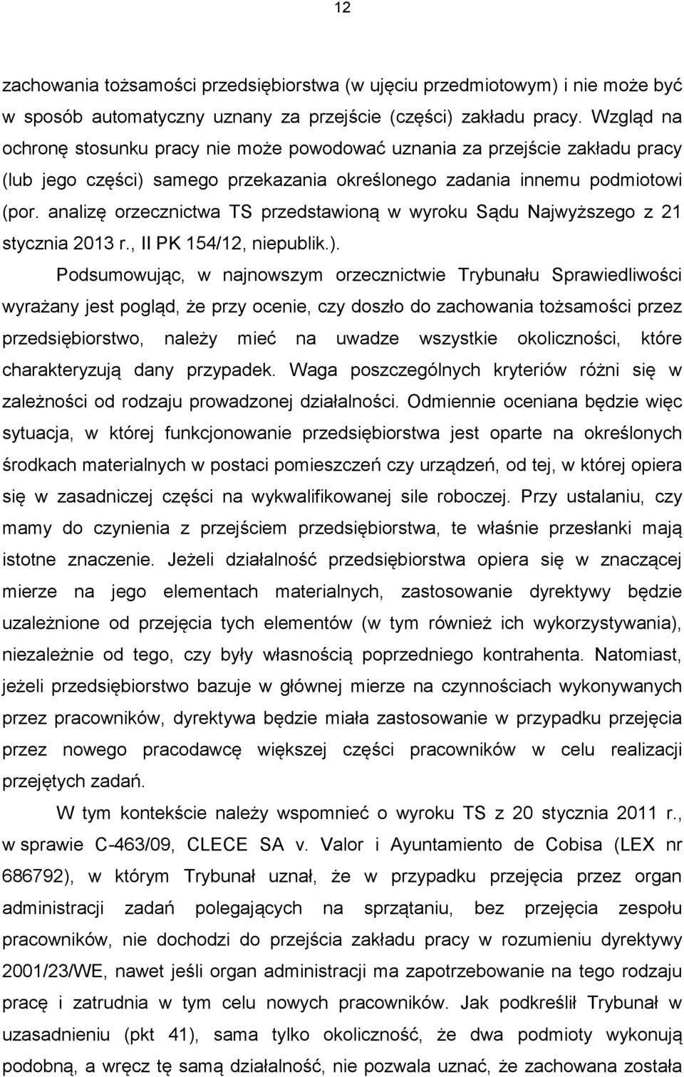 analizę orzecznictwa TS przedstawioną w wyroku Sądu Najwyższego z 21 stycznia 2013 r., II PK 154/12, niepublik.).