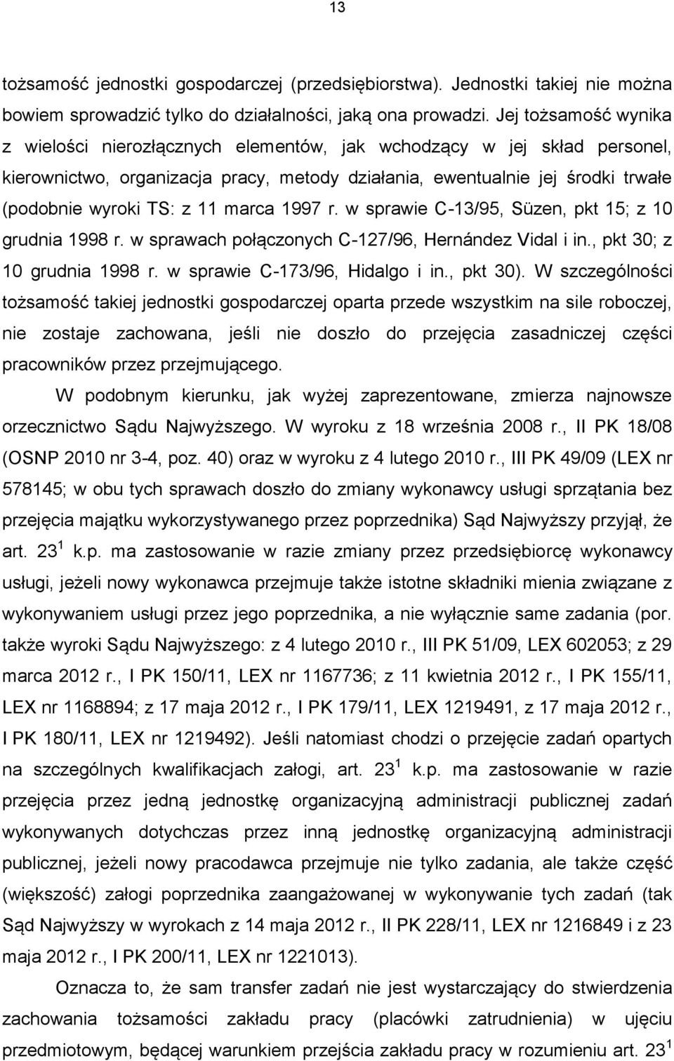 11 marca 1997 r. w sprawie C-13/95, Süzen, pkt 15; z 10 grudnia 1998 r. w sprawach połączonych C-127/96, Hernández Vidal i in., pkt 30; z 10 grudnia 1998 r. w sprawie C-173/96, Hidalgo i in., pkt 30).