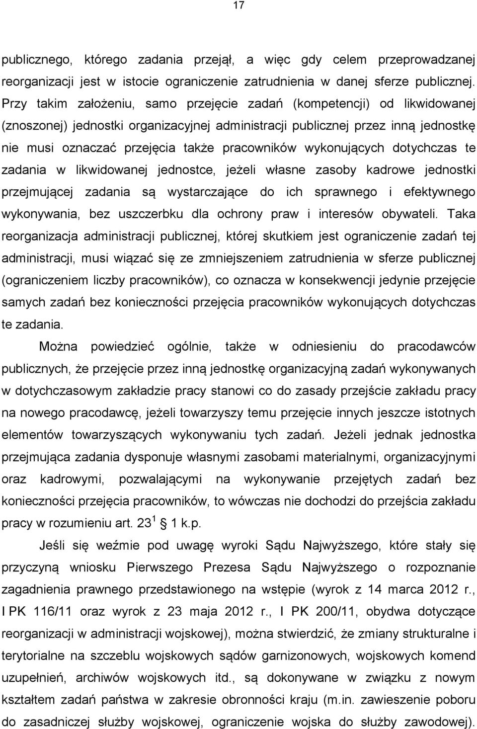 pracowników wykonujących dotychczas te zadania w likwidowanej jednostce, jeżeli własne zasoby kadrowe jednostki przejmującej zadania są wystarczające do ich sprawnego i efektywnego wykonywania, bez