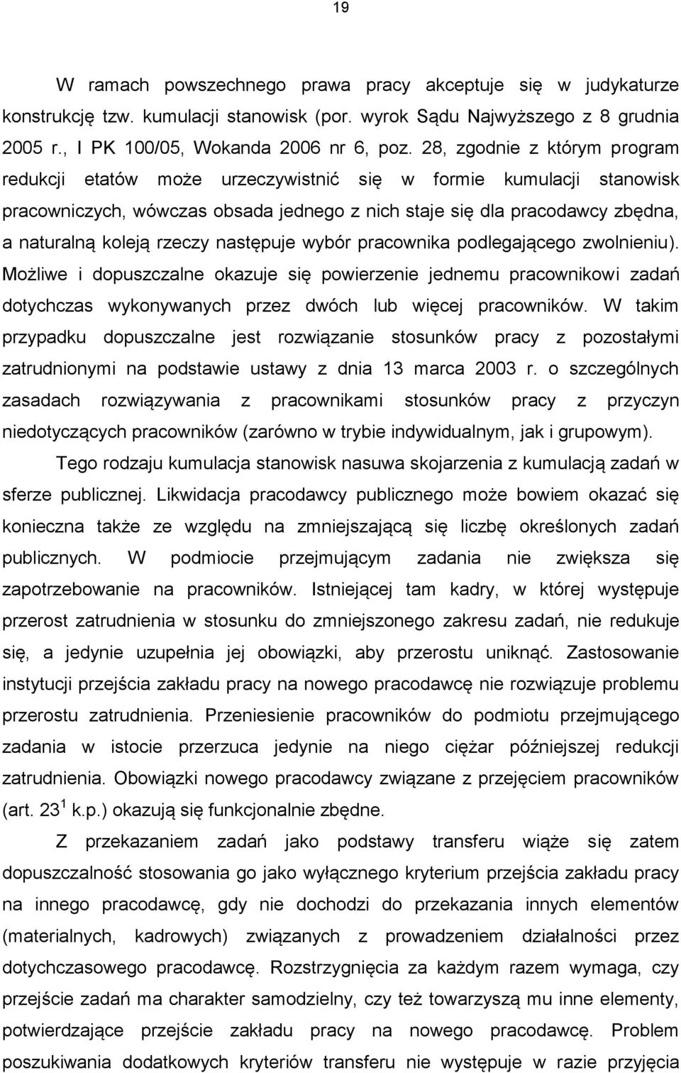 rzeczy następuje wybór pracownika podlegającego zwolnieniu). Możliwe i dopuszczalne okazuje się powierzenie jednemu pracownikowi zadań dotychczas wykonywanych przez dwóch lub więcej pracowników.