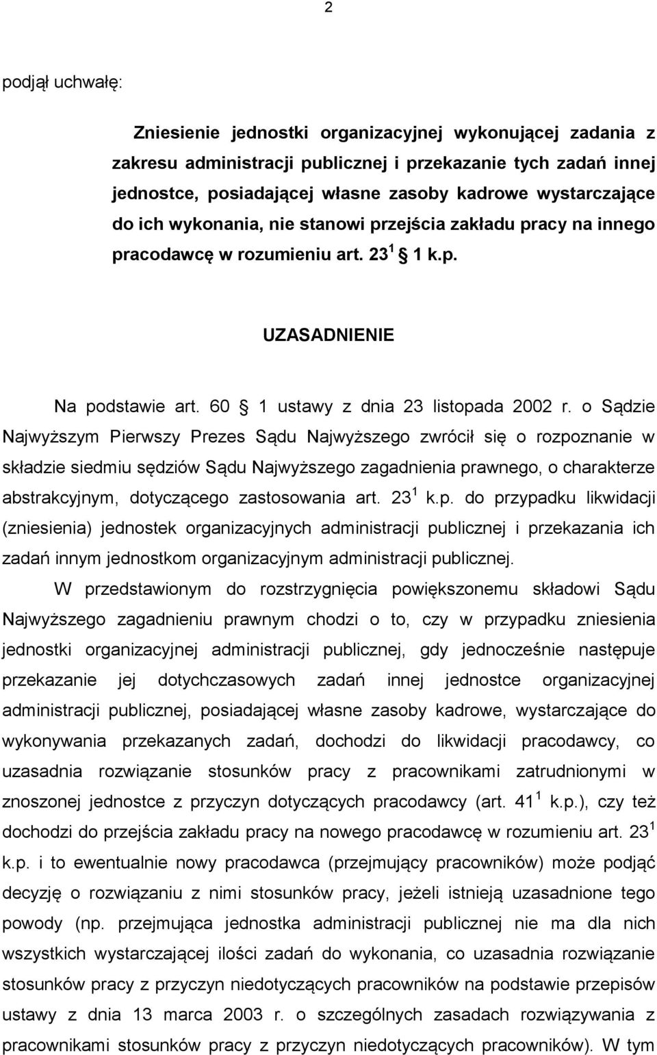 o Sądzie Najwyższym Pierwszy Prezes Sądu Najwyższego zwrócił się o rozpoznanie w składzie siedmiu sędziów Sądu Najwyższego zagadnienia prawnego, o charakterze abstrakcyjnym, dotyczącego zastosowania