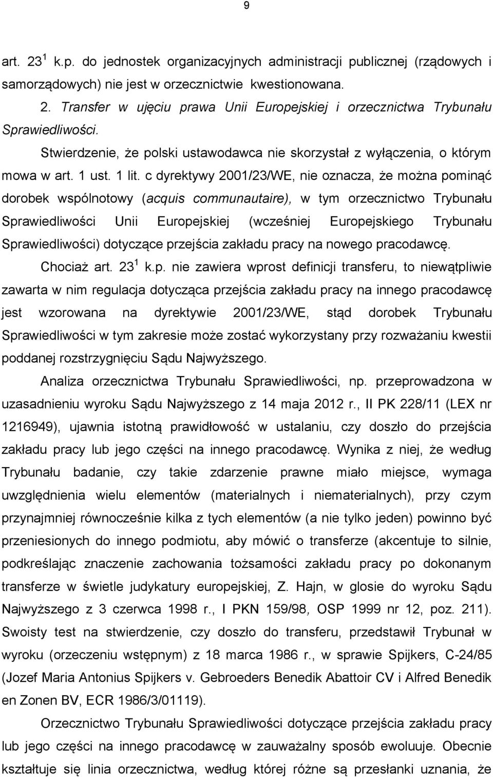 c dyrektywy 2001/23/WE, nie oznacza, że można pominąć dorobek wspólnotowy (acquis communautaire), w tym orzecznictwo Trybunału Sprawiedliwości Unii Europejskiej (wcześniej Europejskiego Trybunału