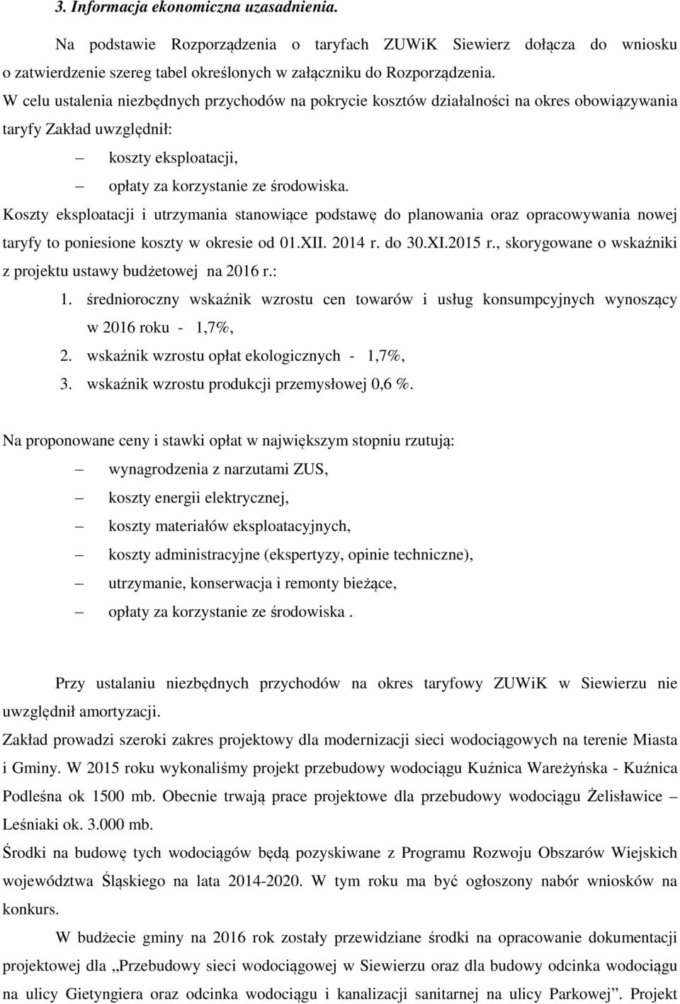 Koszty eksploatacji i utrzymania stanowiące podstawę do planowania oraz opracowywania nowej taryfy to poniesione koszty w okresie od 01.XII. 2014 r. do 30.XI.2015 r.