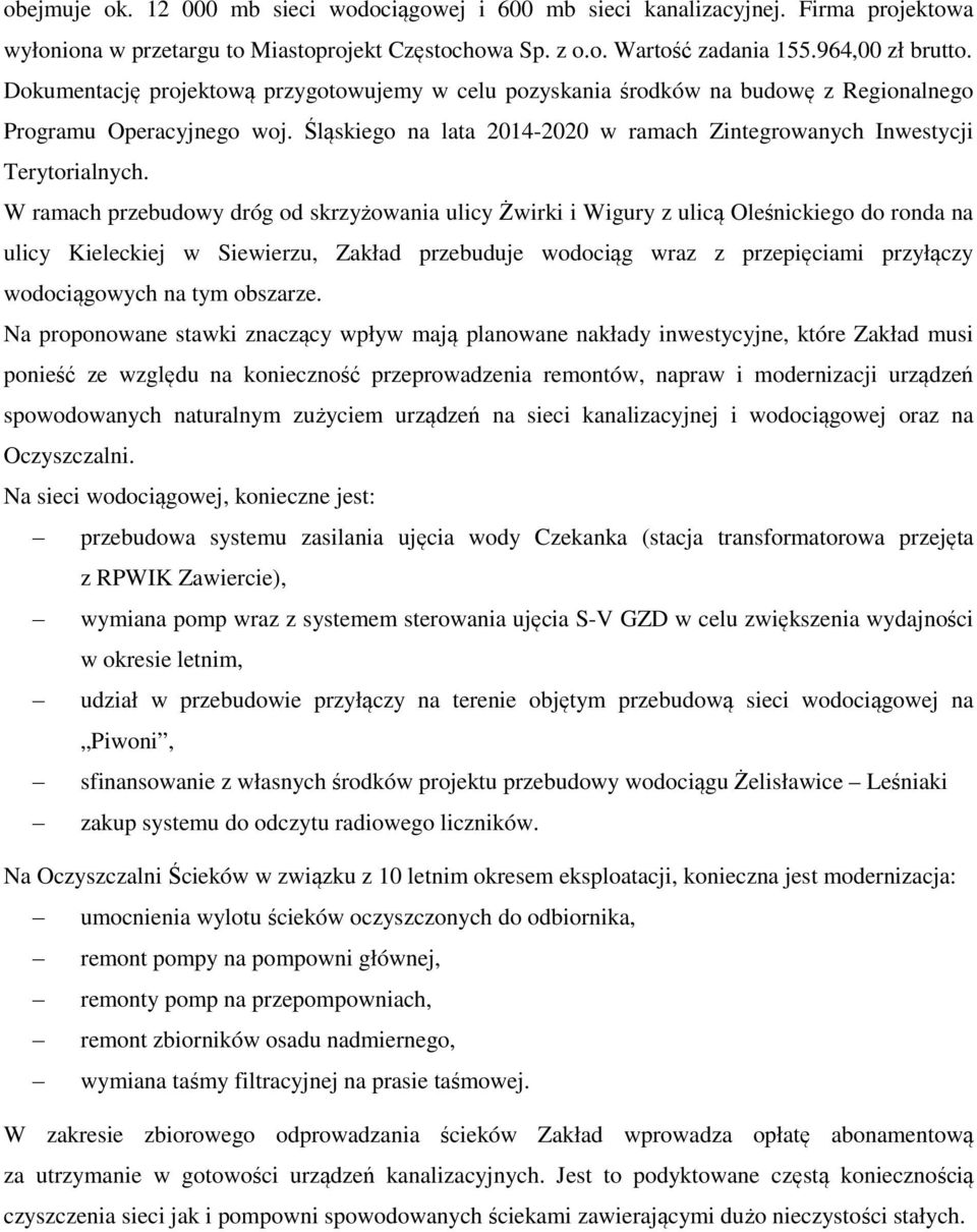 W ramach przebudowy dróg od skrzyżowania ulicy Żwirki i Wigury z ulicą Oleśnickiego do ronda na ulicy Kieleckiej w Siewierzu, Zakład przebuduje wodociąg wraz z przepięciami przyłączy wodociągowych na