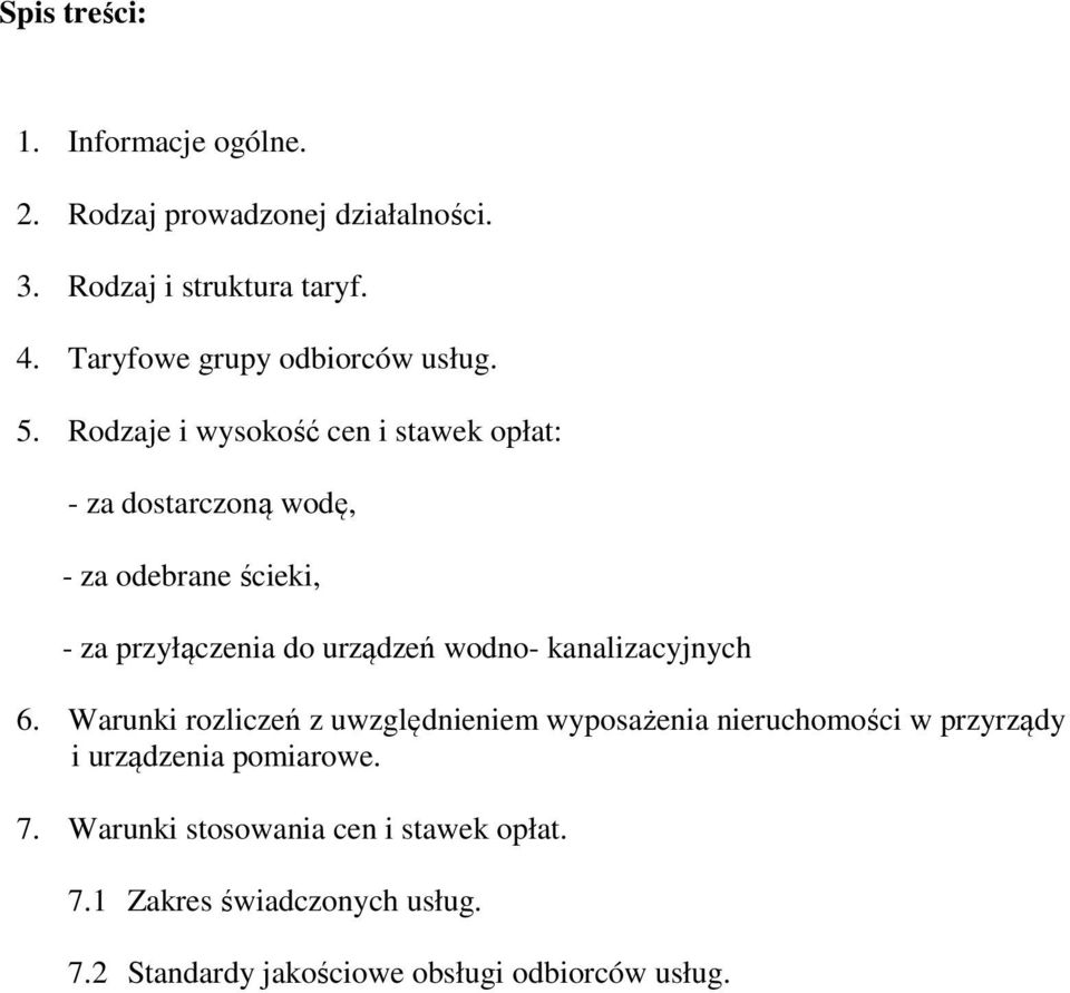 Rodzaje i wysokość cen i stawek opłat: - za dostarczoną wodę, - za odebrane ścieki, - za przyłączenia do urządzeń wodno-