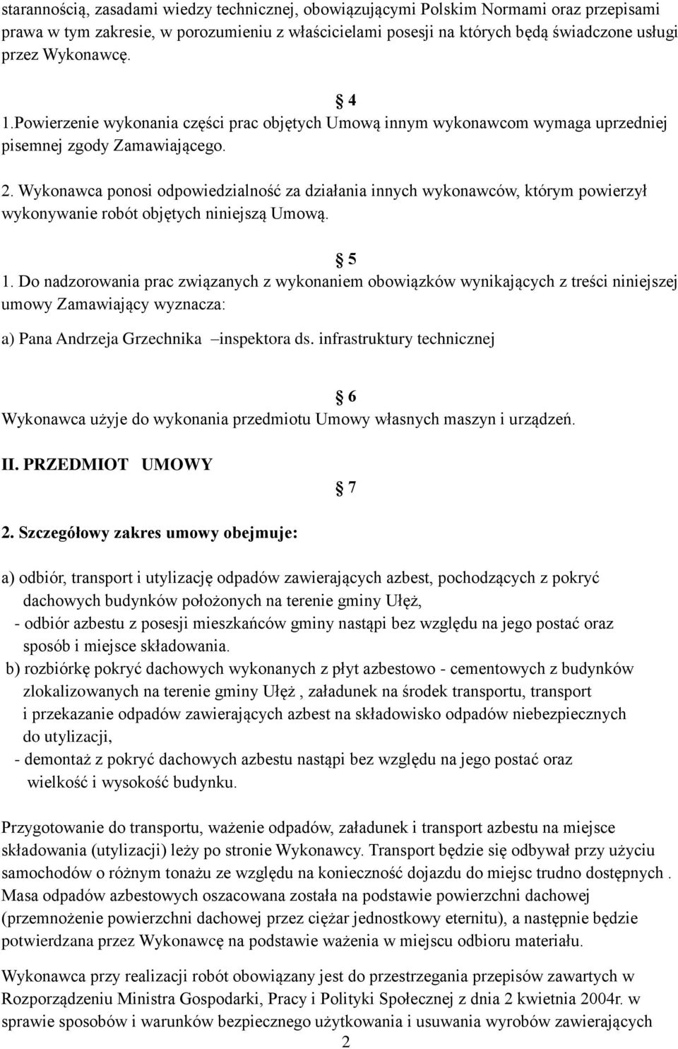 Wykonawca ponosi odpowiedzialność za działania innych wykonawców, którym powierzył wykonywanie robót objętych niniejszą Umową. 5 1.