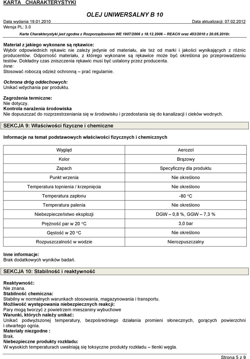 Inne: Stosować roboczą odzież ochronną prać regularnie. Ochrona dróg oddechowych: Unikać wdychania par produktu. Zagrożenia termiczne: Nie dotyczy.