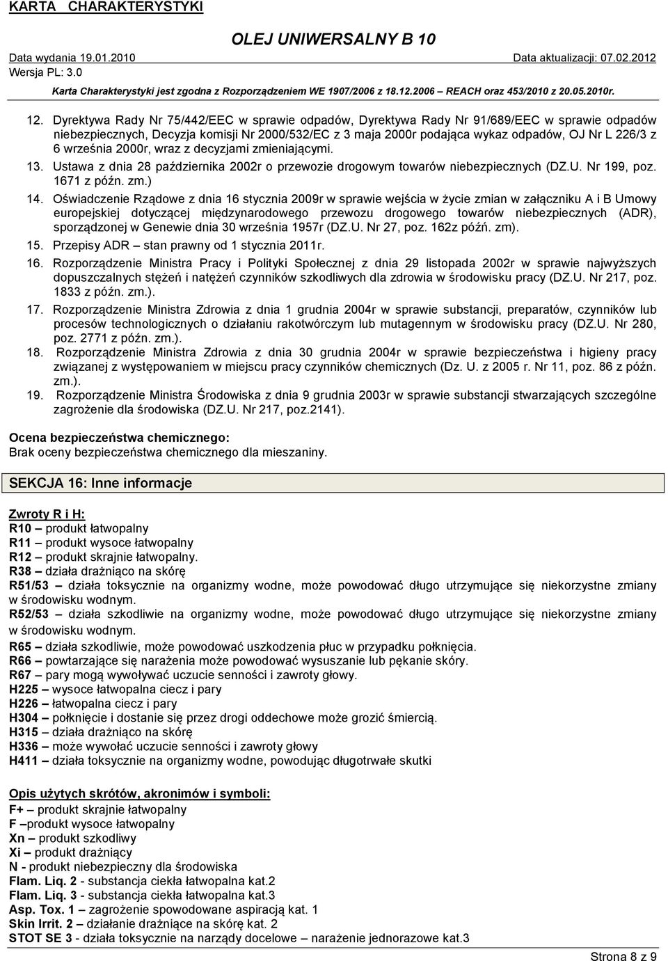 Oświadczenie Rządowe z dnia 16 stycznia 2009r w sprawie wejścia w życie zmian w załączniku A i B Umowy europejskiej dotyczącej międzynarodowego przewozu drogowego towarów niebezpiecznych (ADR),