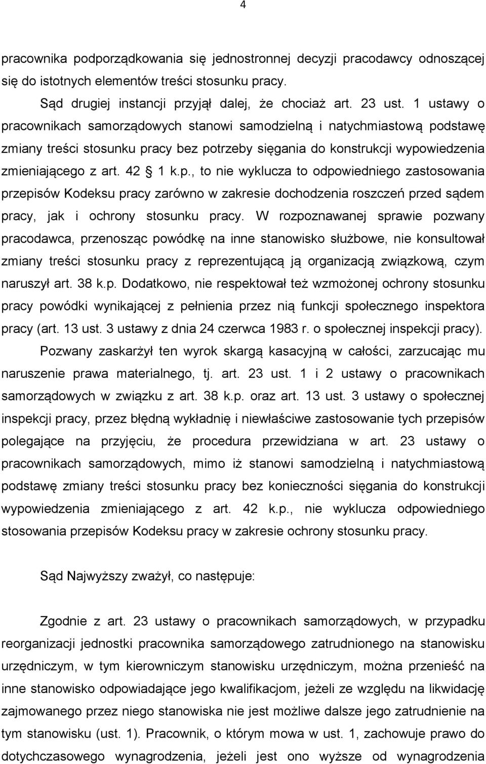 W rozpoznawanej sprawie pozwany pracodawca, przenosząc powódkę na inne stanowisko służbowe, nie konsultował zmiany treści stosunku pracy z reprezentującą ją organizacją związkową, czym naruszył art.