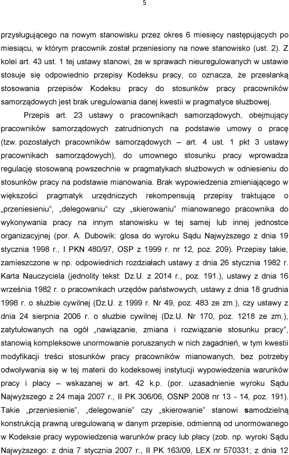pracowników samorządowych jest brak uregulowania danej kwestii w pragmatyce służbowej. Przepis art.