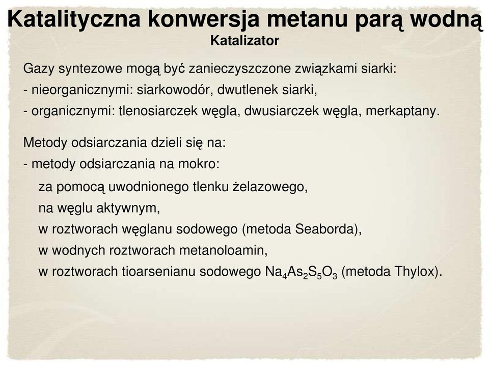 Metody odsiarczania dzieli się na: - metody odsiarczania na mokro: za pomocą uwodnionego tlenku Ŝelazowego, na węglu aktywnym,