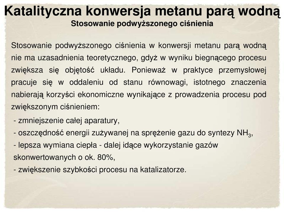 PoniewaŜ w praktyce przemysłowej pracuje się w oddaleniu od stanu równowagi, istotnego znaczenia nabierają korzyści ekonomiczne wynikające z prowadzenia procesu pod