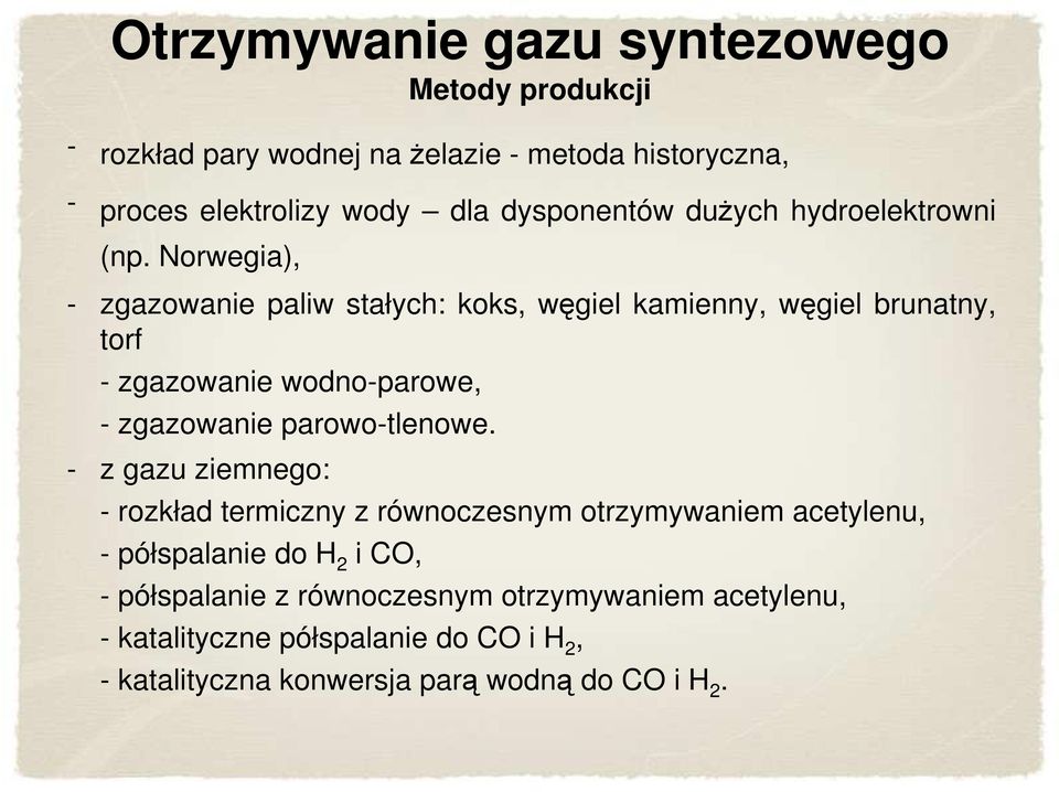 Norwegia), zgazowanie paliw stałych: koks, węgiel kamienny, węgiel brunatny, torf - zgazowanie wodno-parowe, - zgazowanie parowo-tlenowe.