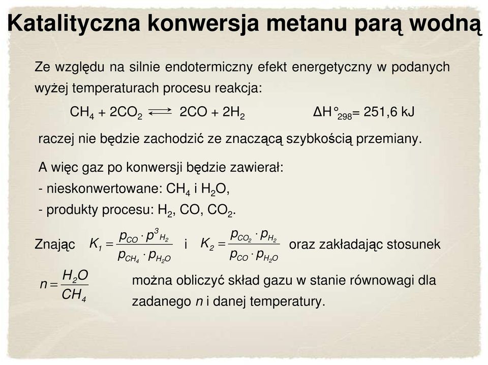 A więc gaz po konwersji będzie zawierał: - nieskonwertowane: CH 4 i H 2 O, - produkty procesu: H 2, CO, CO 2.