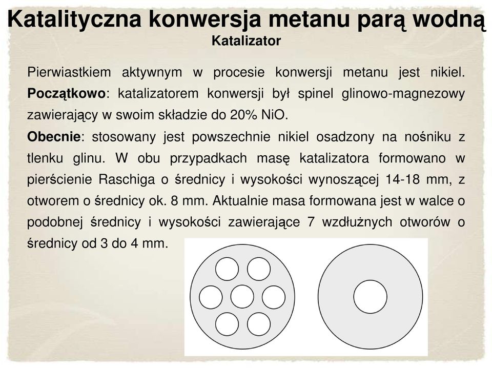 Obecnie: stosowany jest powszechnie nikiel osadzony na nośniku z tlenku glinu.