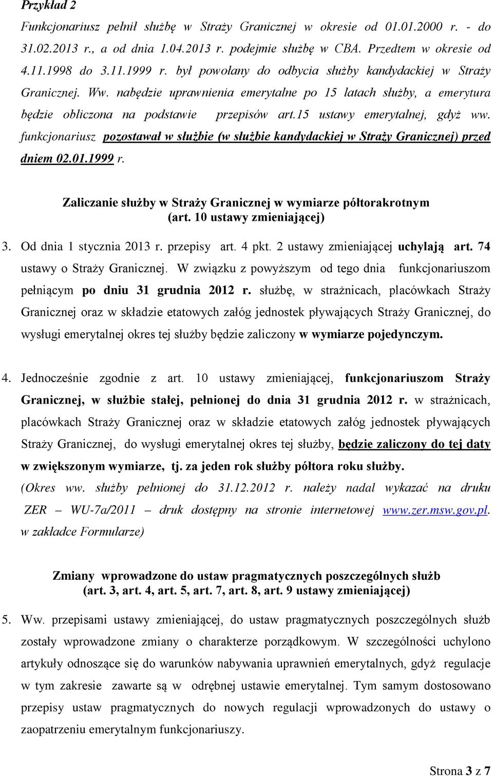 15 ustawy emerytalnej, gdyż ww. funkcjonariusz pozostawał w służbie (w służbie kandydackiej w Straży Granicznej) przed dniem 02.01.1999 r.