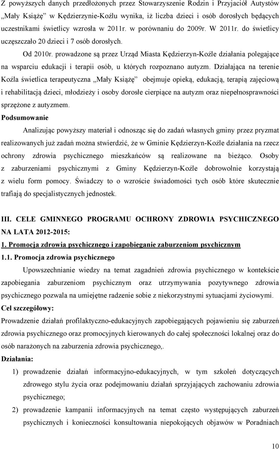 prowadzone są przez Urząd Miasta Kędzierzyn-Koźle działania polegające na wsparciu edukacji i terapii osób, u których rozpoznano autyzm.