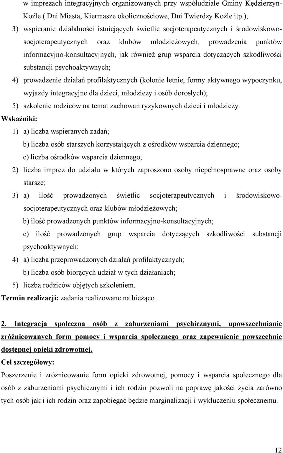 grup wsparcia dotyczących szkodliwości substancji psychoaktywnych; 4) prowadzenie działań profilaktycznych (kolonie letnie, formy aktywnego wypoczynku, wyjazdy integracyjne dla dzieci, młodzieży i