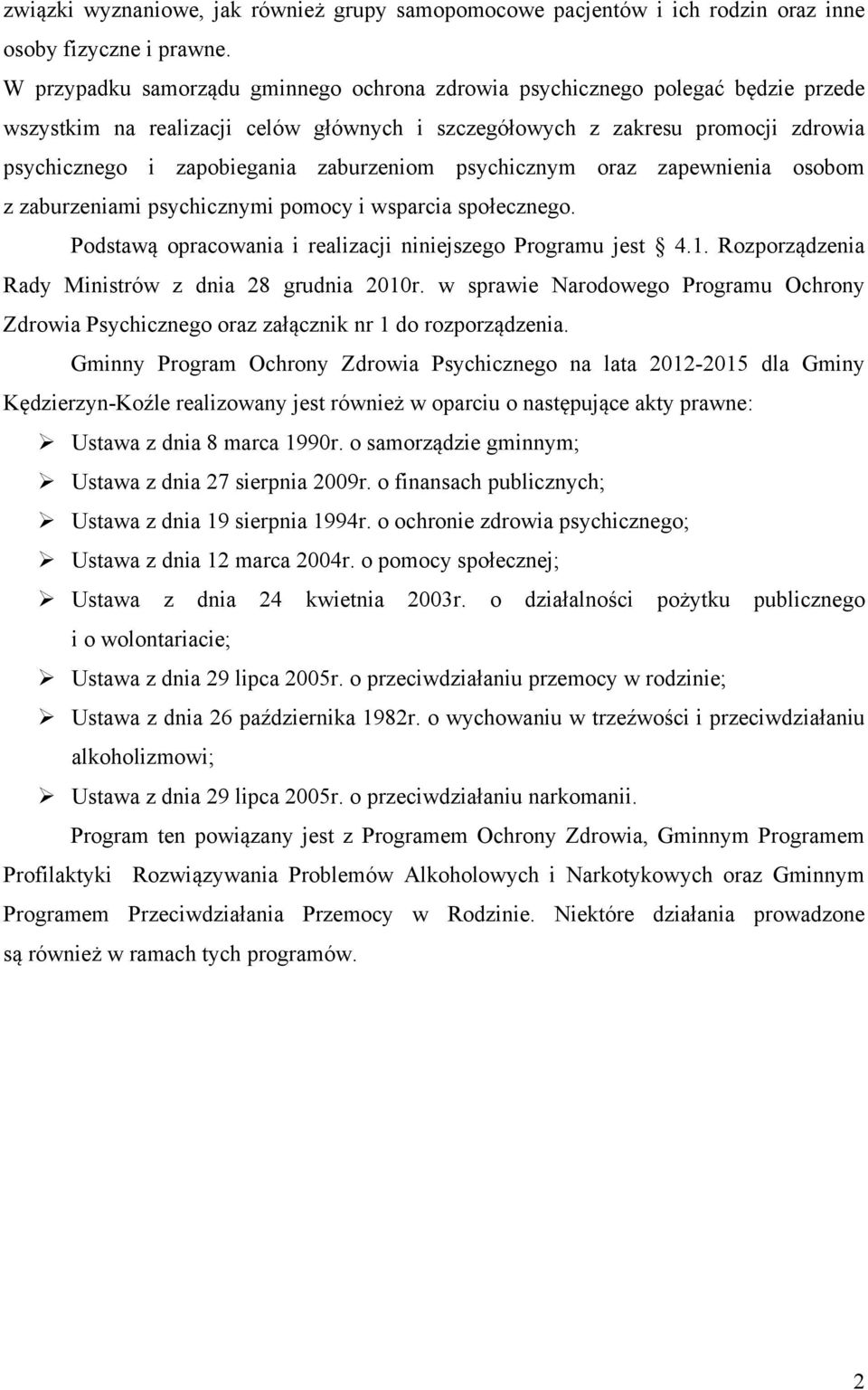 zaburzeniom psychicznym oraz zapewnienia osobom z zaburzeniami psychicznymi pomocy i wsparcia społecznego. Podstawą opracowania i realizacji niniejszego Programu jest 4.1.