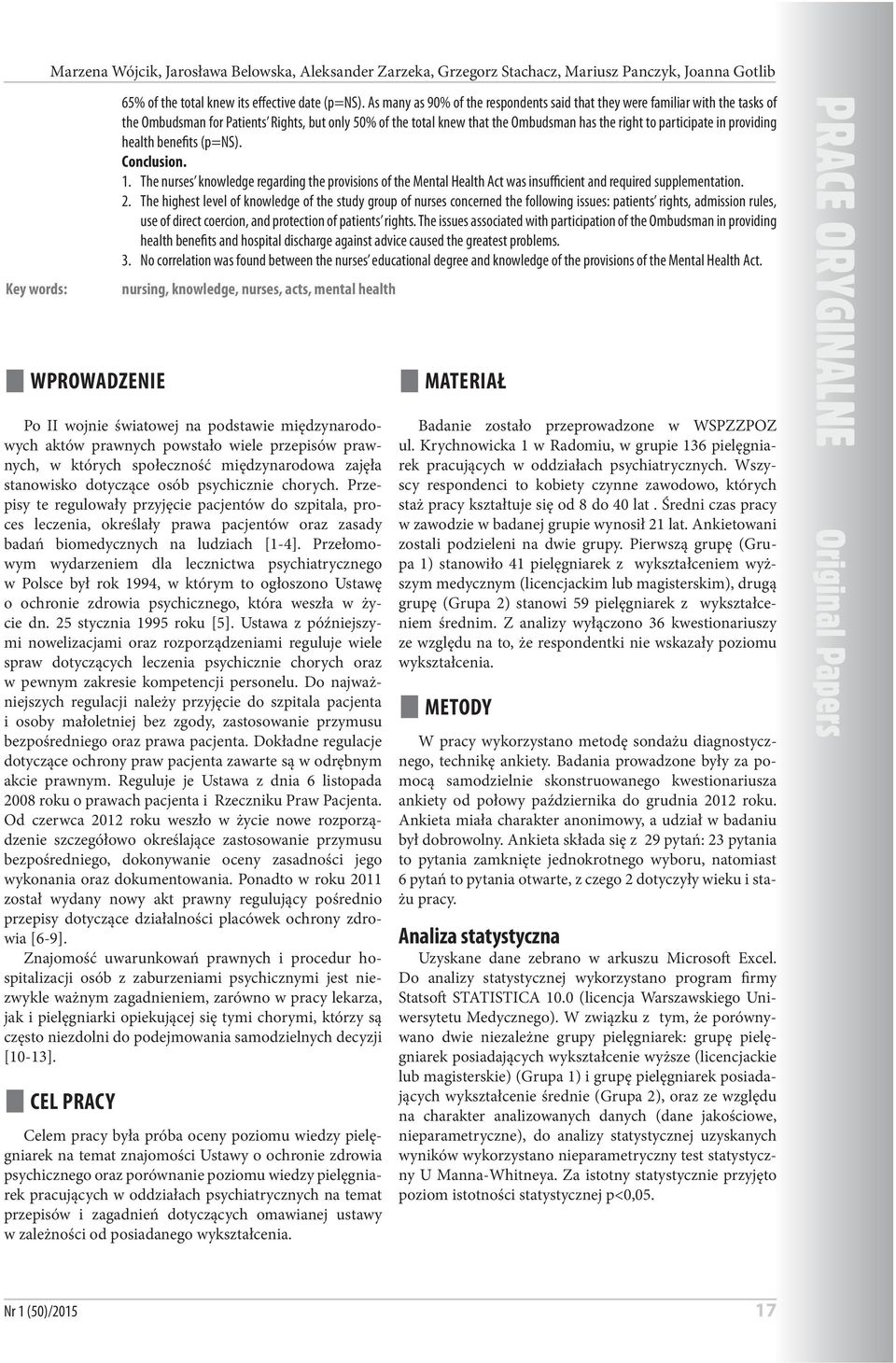 providing health benefits (p=ns). Conclusion.. The nurses knowledge regarding the provisions of the Mental Health Act was insufficient and required supplementation.