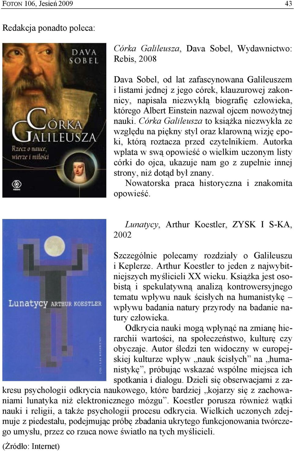 Córka Galileusza to książka niezwykła ze względu na piękny styl oraz klarowną wizję epoki, którą roztacza przed czytelnikiem.