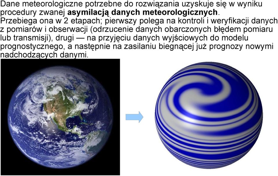 Przebiega ona w 2 etapach; pierwszy polega na kontroli i weryfikacji danych z pomiarów i obserwacji