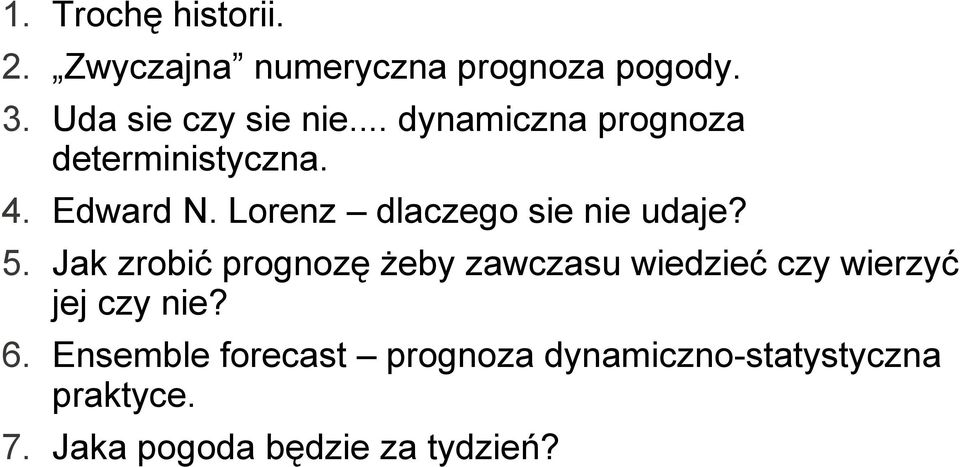 5. Jak zrobić prognozę żeby zawczasu wiedzieć czy wierzyć jej czy nie? 6.