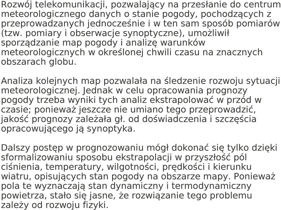 Analiza kolejnych map pozwalała na śledzenie rozwoju sytuacji meteorologicznej.