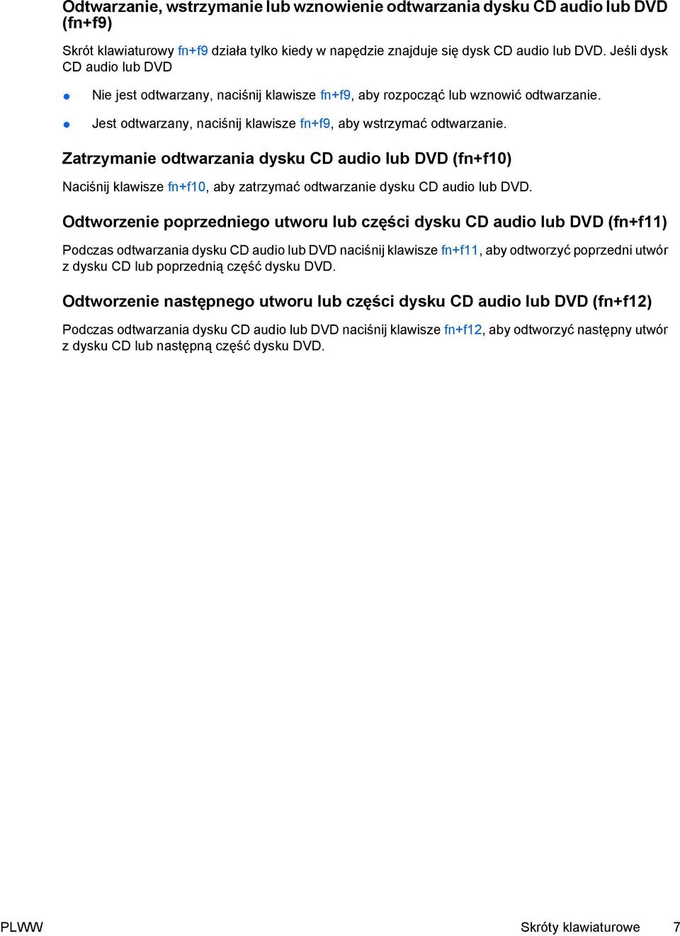 Zatrzymanie odtwarzania dysku CD audio lub DVD (fn+f10) Naciśnij klawisze fn+f10, aby zatrzymać odtwarzanie dysku CD audio lub DVD.