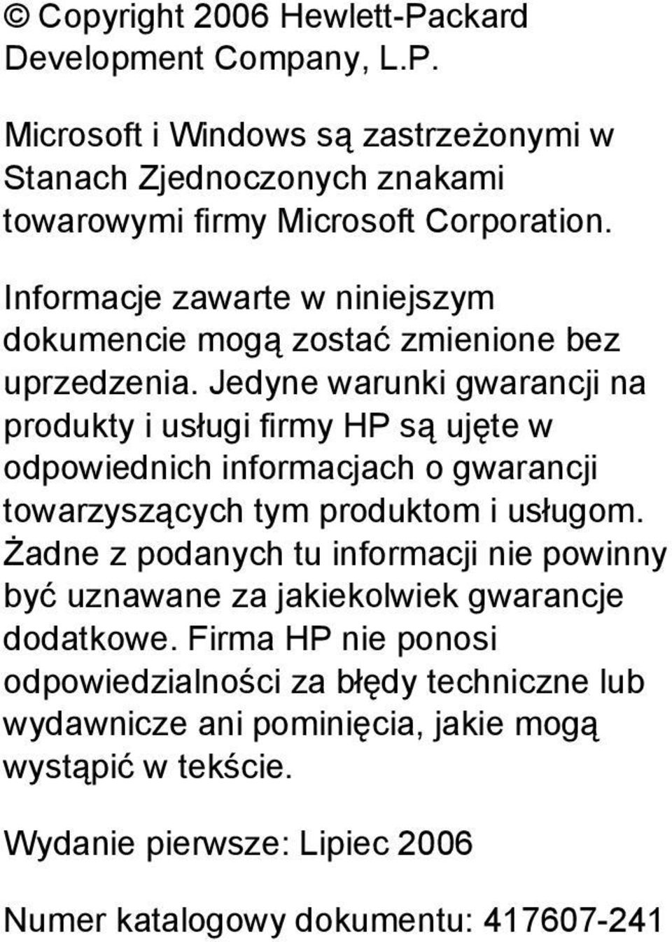 Jedyne warunki gwarancji na produkty i usługi firmy HP są ujęte w odpowiednich informacjach o gwarancji towarzyszących tym produktom i usługom.