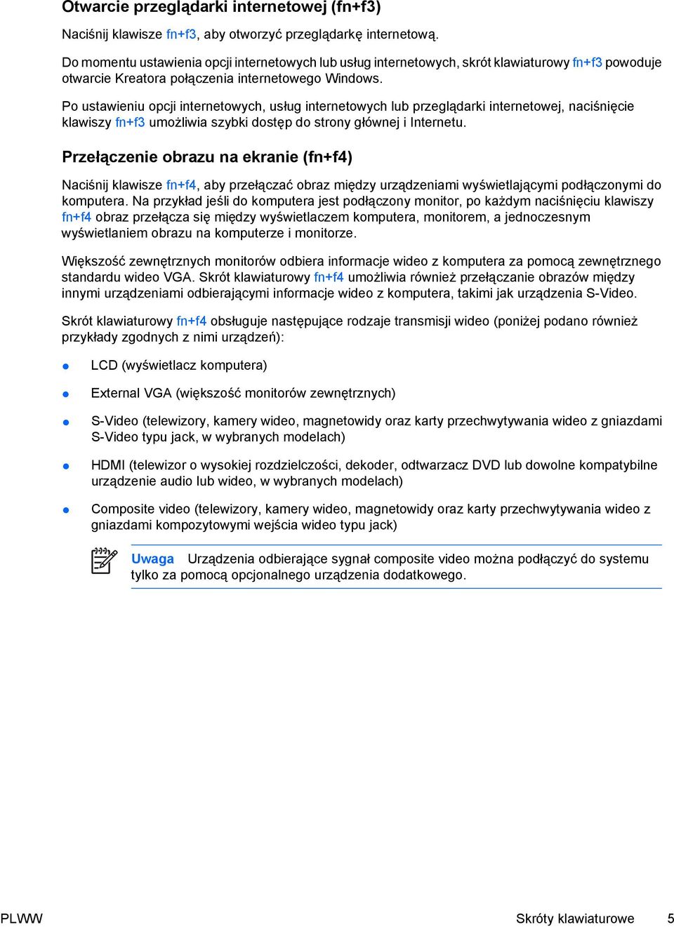 Po ustawieniu opcji internetowych, usług internetowych lub przeglądarki internetowej, naciśnięcie klawiszy fn+f3 umożliwia szybki dostęp do strony głównej i Internetu.