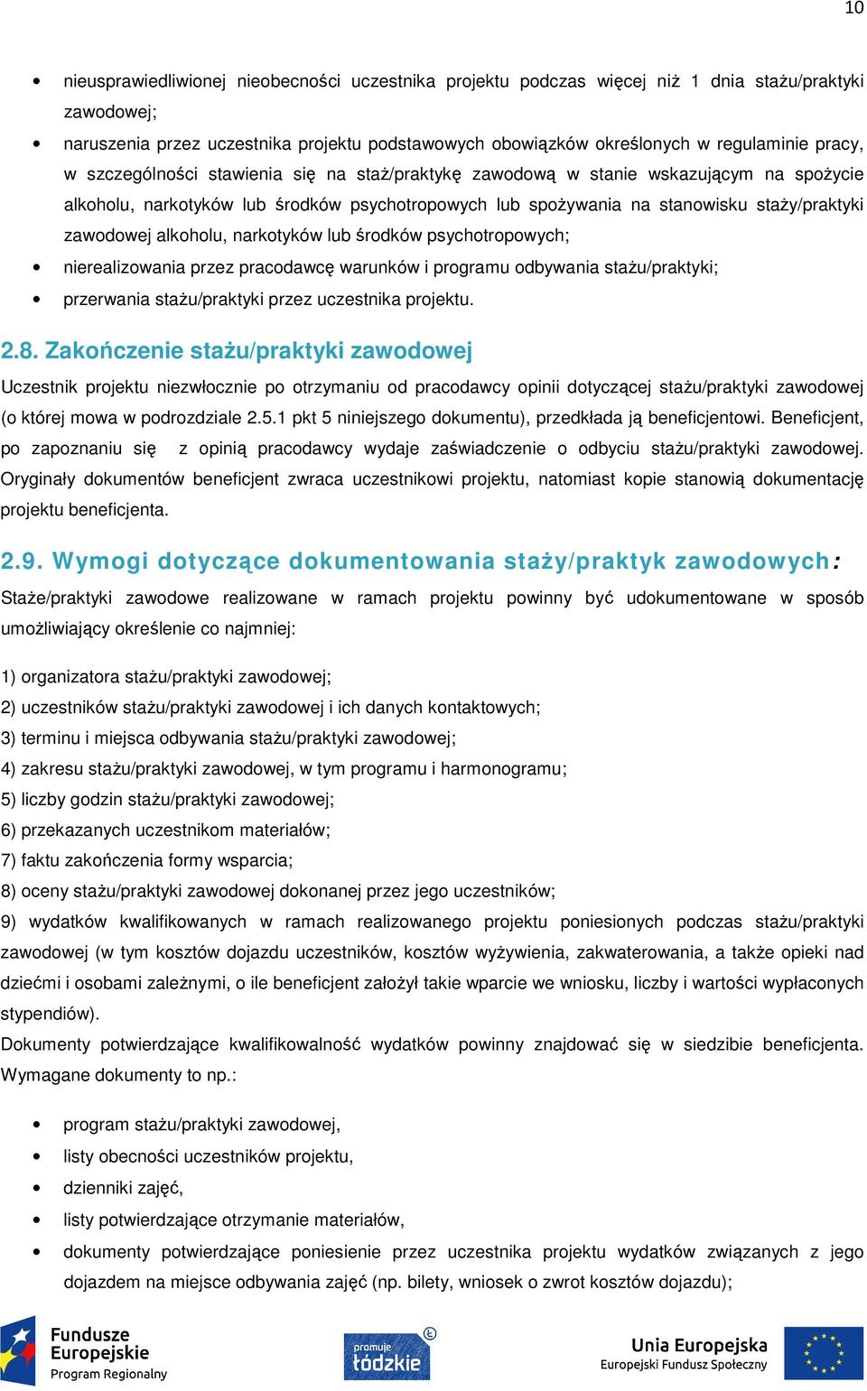 alkoholu, narkotyków lub środków psychotropowych; nierealizowania przez pracodawcę warunków i programu odbywania stażu/praktyki; przerwania stażu/praktyki przez uczestnika projektu. 2.8.