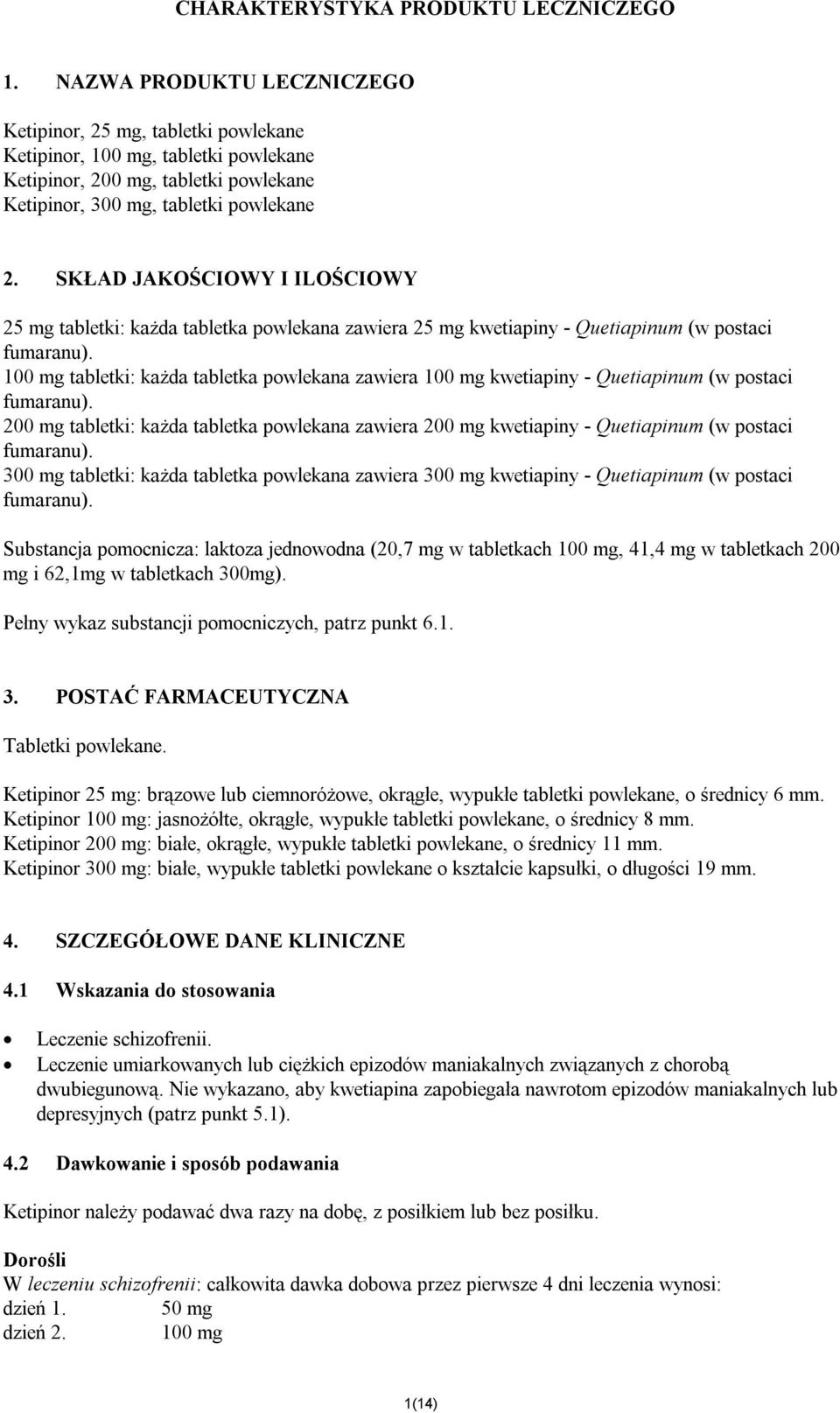 SKŁAD JAKOŚCIOWY I ILOŚCIOWY 25 mg tabletki: każda tabletka powlekana zawiera 25 mg kwetiapiny - Quetiapinum (w postaci fumaranu).