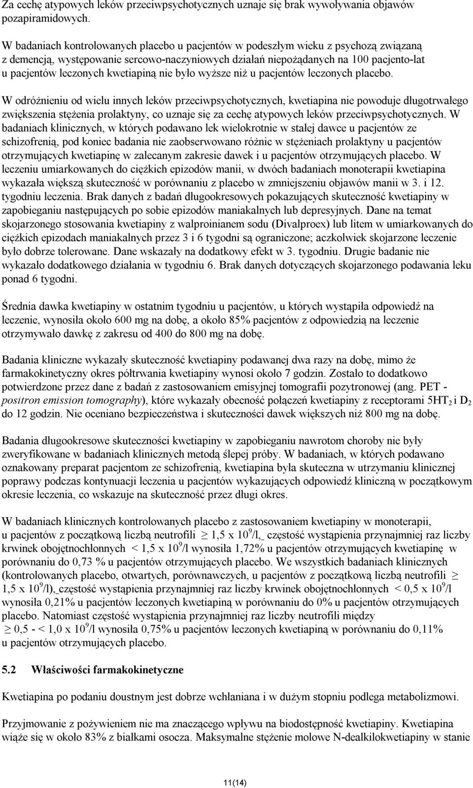 kwetiapiną nie było wyższe niż u pacjentów leczonych placebo.