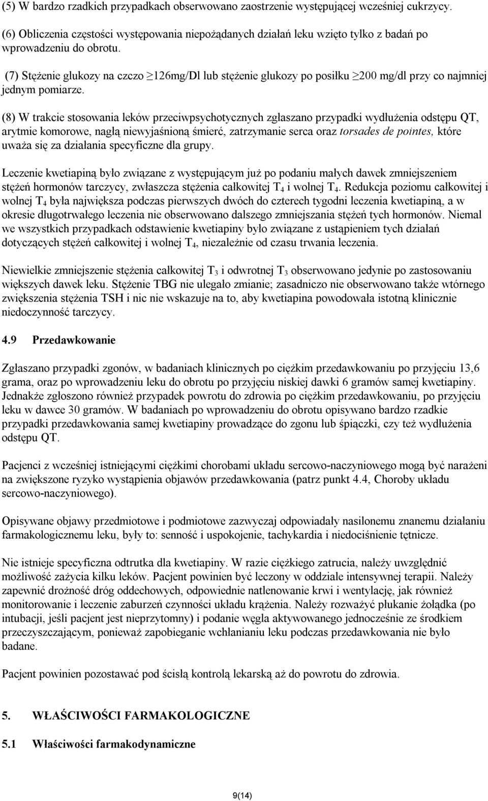 (7) Stężenie glukozy na czczo 126mg/Dl lub stężenie glukozy po posiłku 200 mg/dl przy co najmniej jednym pomiarze.
