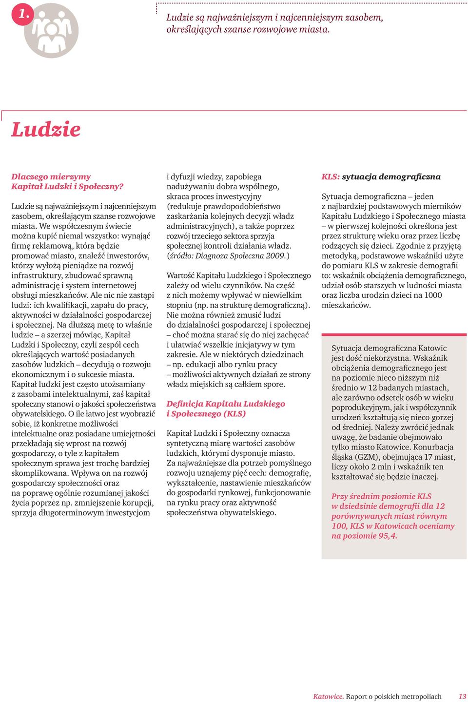 We współczesnym świecie można kupić niemal wszystko: wynająć firmę reklamową, która będzie promować miasto, znaleźć inwestorów, którzy wyłożą pieniądze na rozwój infrastruktury, zbudować sprawną