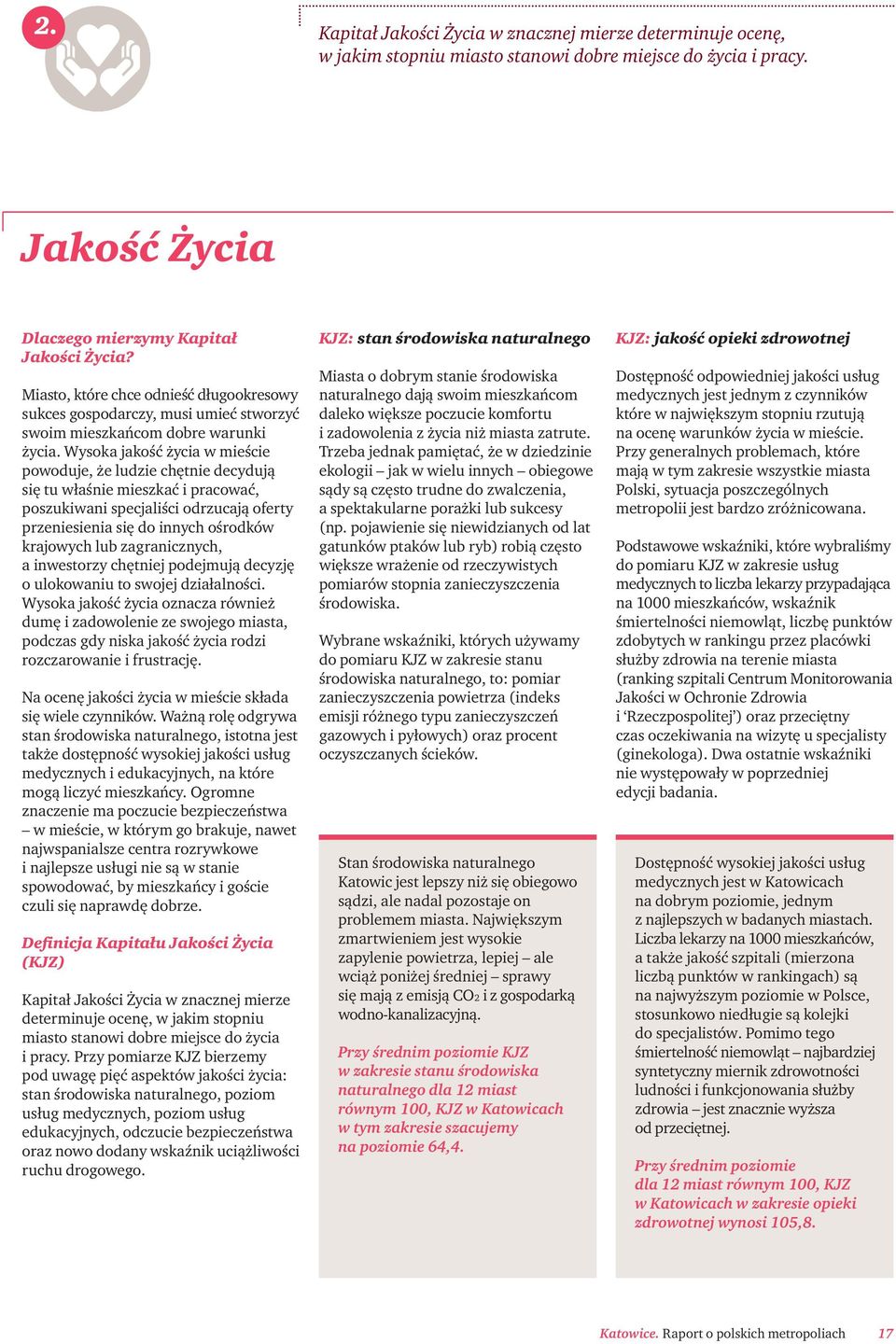 Wysoka jakość życia w mieście powoduje, że ludzie chętnie decydują się tu właśnie mieszkać i pracować, poszukiwani specjaliści odrzucają oferty przeniesienia się do innych ośrodków krajowych lub
