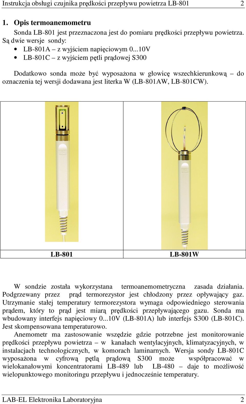 ..10V LB-801C z wyjściem pętli prądowej S300 Dodatkowo sonda moŝe być wyposaŝona w głowicę wszechkierunkową do oznaczenia tej wersji dodawana jest literka W (LB-801AW, LB-801CW).