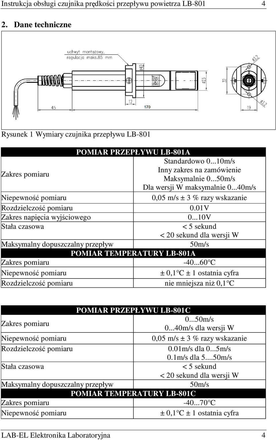 01V Zakres napięcia wyjściowego 0...10V Stała czasowa < 5 sekund < 20 sekund dla wersji W Maksymalny dopuszczalny przepływ 50m/s POMIAR TEMPERATURY LB-801A Zakres pomiaru -40.