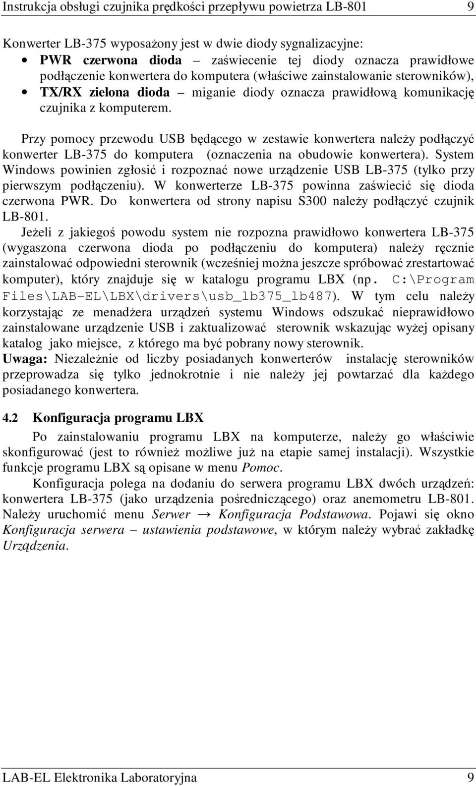 Przy pomocy przewodu USB będącego w zestawie konwertera naleŝy podłączyć konwerter LB-375 do komputera (oznaczenia na obudowie konwertera).
