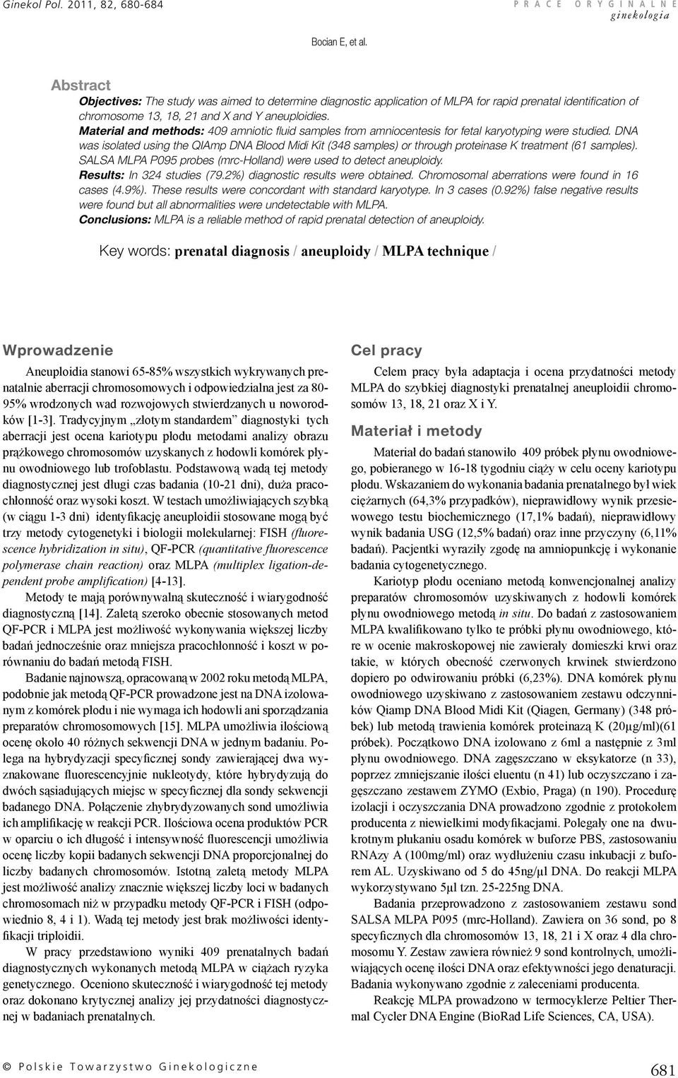 Material and methods: 409 amniotic fluid samples from amniocentesis for fetal karyotyping were studied.