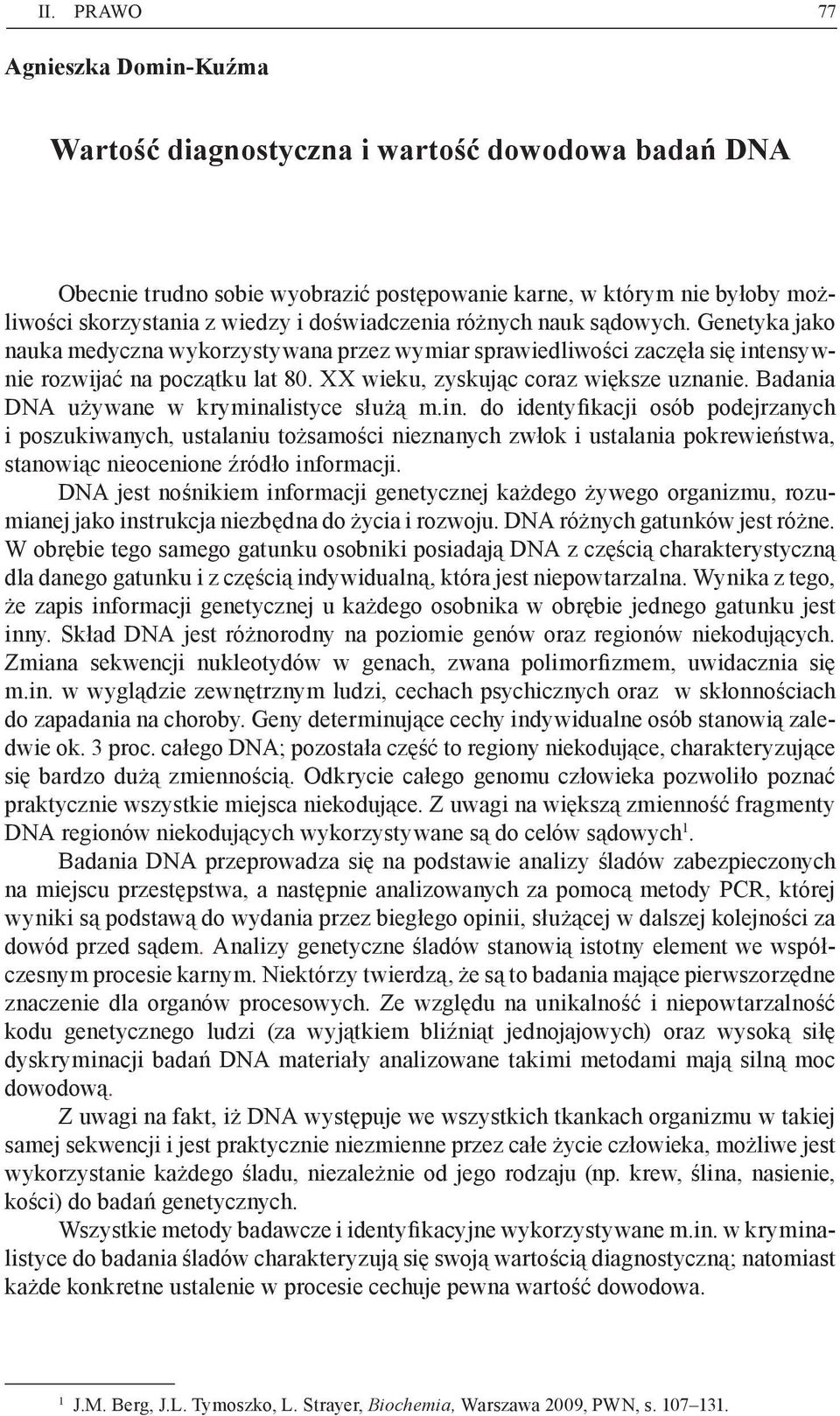 XX wieku, zyskując coraz większe uznanie. Badania DNA używane w krymina