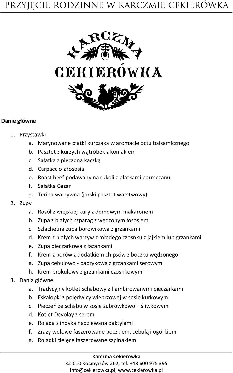 Rosół z wiejskiej kury z domowym makaronem b. Zupa z białych szparag z wędzonym łososiem c. Szlachetna zupa borowikowa z grzankami d. Krem z białych warzyw z młodego czosnku z jajkiem lub grzankami e.