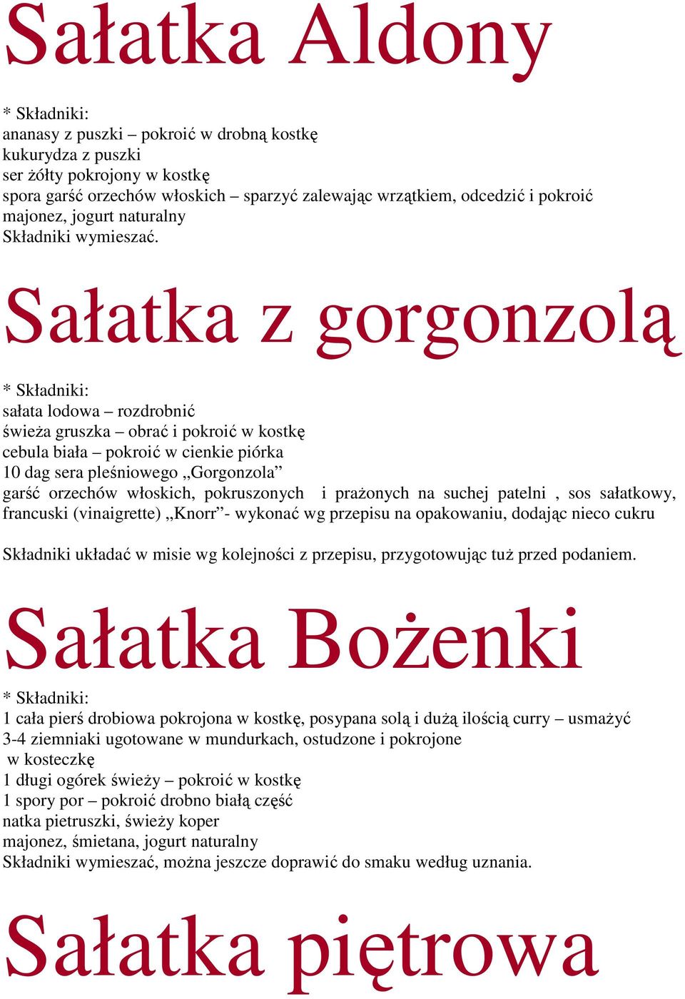 Sałatka z gorgonzolą sałata lodowa rozdrobnić świeŝa gruszka obrać i pokroić w kostkę cebula biała pokroić w cienkie piórka 10 dag sera pleśniowego Gorgonzola garść orzechów włoskich, pokruszonych i