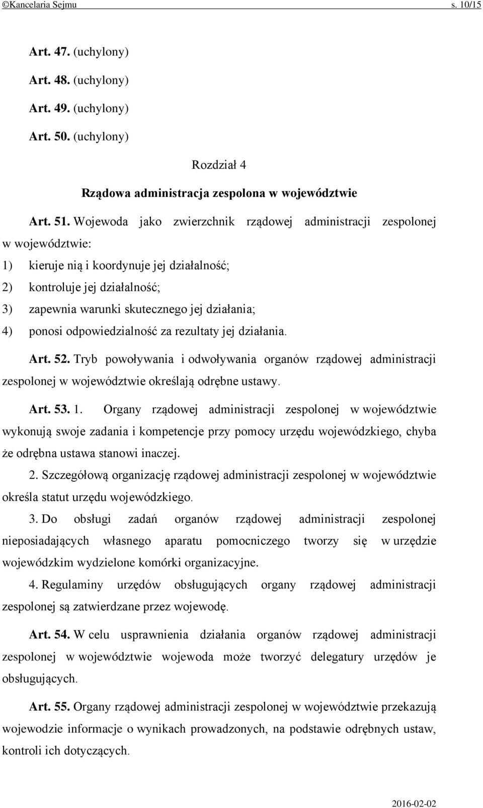 4) ponosi odpowiedzialność za rezultaty jej działania. Art. 52. Tryb powoływania i odwoływania organów rządowej administracji zespolonej w województwie określają odrębne ustawy. Art. 53. 1.