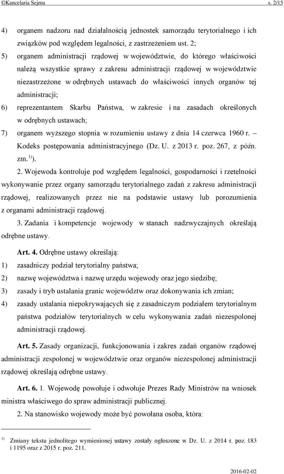 innych organów tej administracji; 6) reprezentantem Skarbu Państwa, w zakresie i na zasadach określonych w odrębnych ustawach; 7) organem wyższego stopnia w rozumieniu ustawy z dnia 14 czerwca 1960 r.